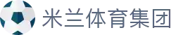 米兰体育集团|米兰真人手机版_米兰开户地址平台官方手机版地址登录入口欢迎您